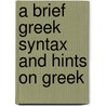 A Brief Greek Syntax And Hints On Greek door Onbekend