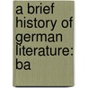 A Brief History Of German Literature: Ba door Gotthold Klee