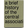 A Brief History Of The Central Associati door Charles Henry Smith