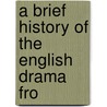 A Brief History Of The English Drama Fro door William Echard Golden