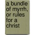 A Bundle Of Myrrh, Or Rules For A Christ