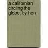 A Californian Circling The Globe, By Hen by Henry Fuller