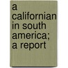 A Californian In South America; A Report door Onbekend
