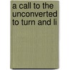 A Call To The Unconverted To Turn And Li door Richard Baxter