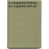 A Campanha D'Africa, Ou, A Guerra Com Os door Onbekend