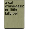 A Cat O'Nine-Tails: Or, Little Billy Bel door See Notes Multiple Contributors
