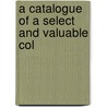 A Catalogue Of A Select And Valuable Col door William Henry Lunn