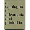 A Catalogue Of Adversaria And Printed Bo door John Taylor
