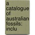 A Catalogue Of Australian Fossils: Inclu