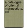 A Catalogue Of Oriental Manuscripts, Col by Unknown