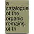 A Catalogue Of The Organic Remains Of Th