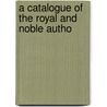 A Catalogue Of The Royal And Noble Autho door Onbekend