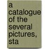 A Catalogue Of The Several Pictures, Sta