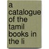 A Catalogue Of The Tamil Books In The Li