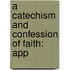A Catechism And Confession Of Faith: App