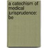 A Catechism Of Medical Jurisprudence: Be