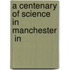 A Centenary Of Science In Manchester  In by Robert Angus Smith