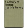 A Century Of Finance. Martin's History O door Joseph Gregory Martin