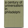 A Century Of Universalism In Philadelphi door Onbekend