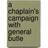 A Chaplain's Campaign With General Butle by Unknown