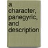 A Character, Panegyric, And Description