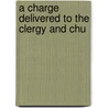 A Charge Delivered To The Clergy And Chu door William Connor Magee
