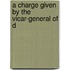 A Charge Given By The Vicar-General Of D