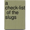 A Check-List  Of The Slugs door Onbekend