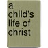 A Child's Life Of Christ