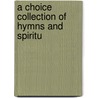 A Choice Collection Of Hymns And Spiritu door See Notes Multiple Contributors