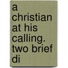 A Christian At His Calling. Two Brief Di door Onbekend