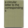 A Circular Letter To The Corresponding S door Onbekend