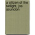 A Citizen Of The Twilight, Jos  Asuncion