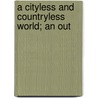 A Cityless And Countryless World; An Out door Henry Olerich