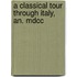 A Classical Tour Through Italy, An. Mdcc