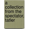 A Collection From The Spectator, Tatler door See Notes Multiple Contributors