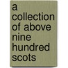 A Collection Of Above Nine Hundred Scots door See Notes Multiple Contributors