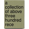 A Collection Of Above Three Hundred Rece door Onbekend