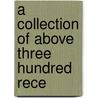 A Collection Of Above Three Hundred Rece by Unknown