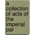 A Collection Of Acts Of The Imperial Par