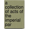 A Collection Of Acts Of The Imperial Par door William Pharazyn