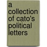 A Collection Of Cato's Political Letters door Onbekend