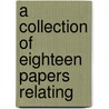 A Collection Of Eighteen Papers Relating door Onbekend