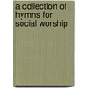 A Collection Of Hymns For Social Worship door Onbekend