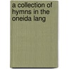 A Collection Of Hymns In The Oneida Lang door Onbekend