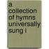A Collection Of Hymns Universally Sung I