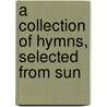 A Collection Of Hymns, Selected From Sun door See Notes Multiple Contributors