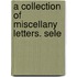 A Collection Of Miscellany Letters. Sele