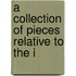 A Collection Of Pieces Relative To The I