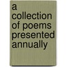 A Collection Of Poems Presented Annually door Onbekend